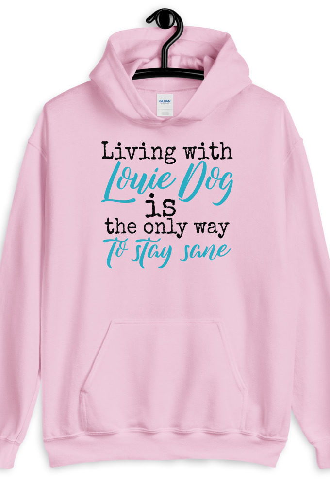 LIvin' with Louis dog IS the only way to stay sane. Unisex Hoodie