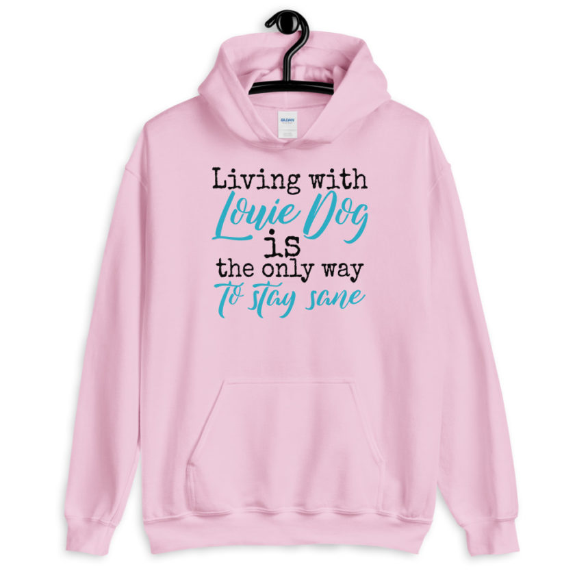 LIvin' with Louis dog IS the only way to stay sane. Unisex Hoodie