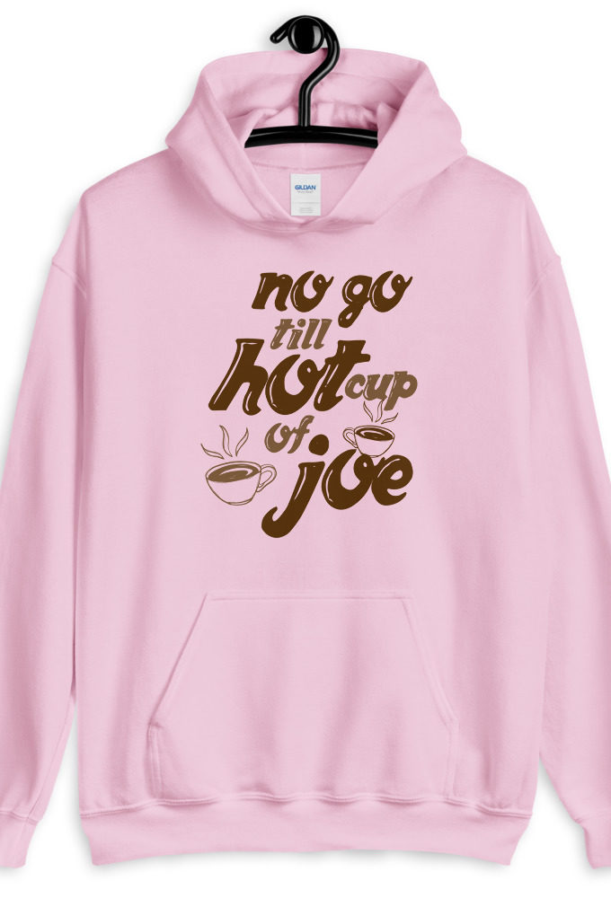 No go till hot cup of Joe. Unisex Hoodie