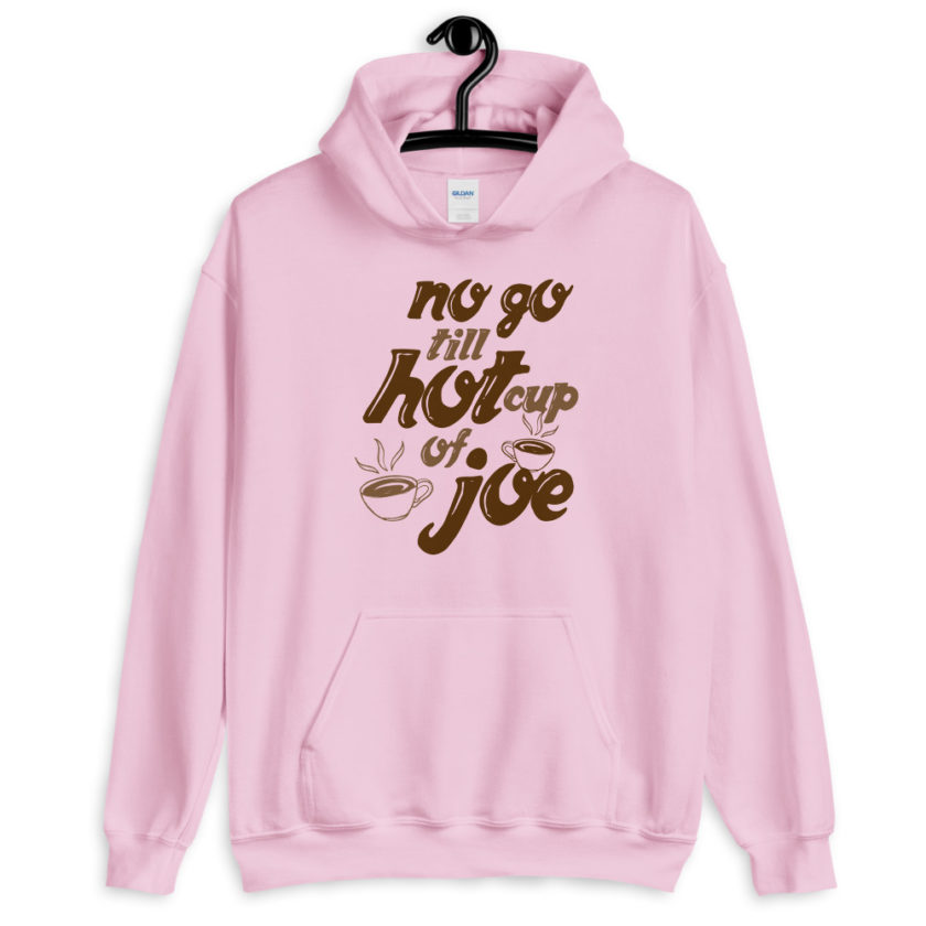 No go till hot cup of Joe. Unisex Hoodie