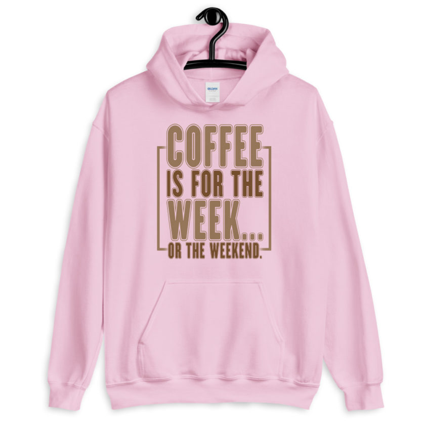 Coffee is for the week...or the weekend. Unisex Hoodie - Image 6