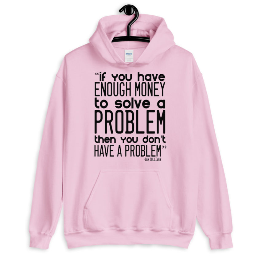 If you have enough money to solve a problem then you don't have a problem. Unisex Hoodie - Image 7
