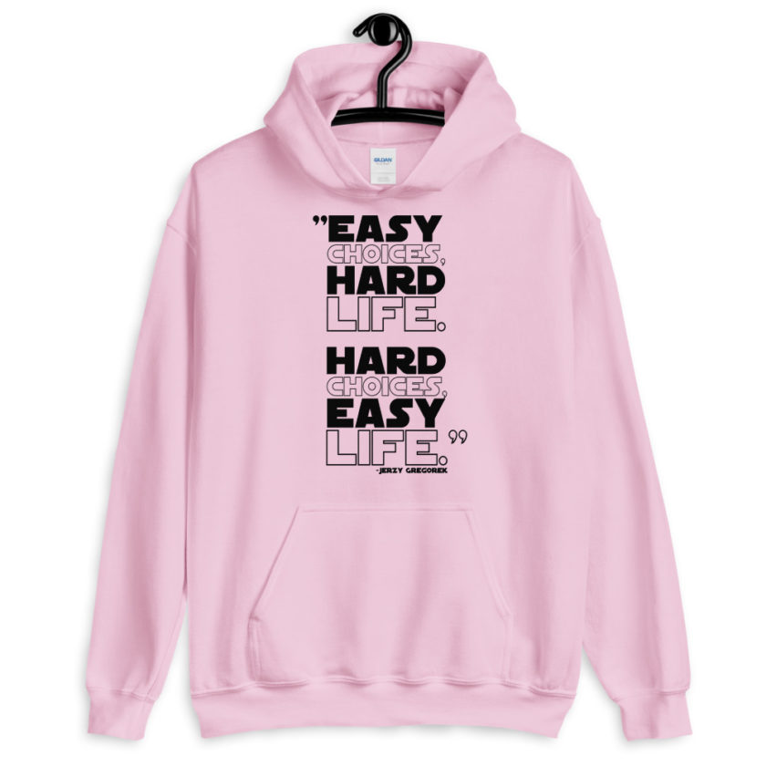 Easy choices, hard life. Hard choices, Easy life. Unisex Hoodie - Image 7