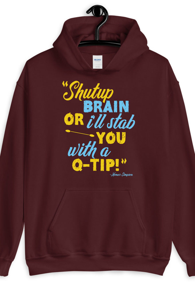 Shut up brain or I'll stab you with a Q-tip The Simpsons  Unisex Hoodie