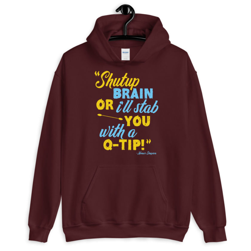 Shut up brain or I'll stab you with a Q-tip The Simpsons  Unisex Hoodie