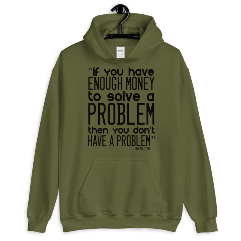 If you have enough money to solve a problem then you don't have a problem. Unisex Hoodie - Image 4