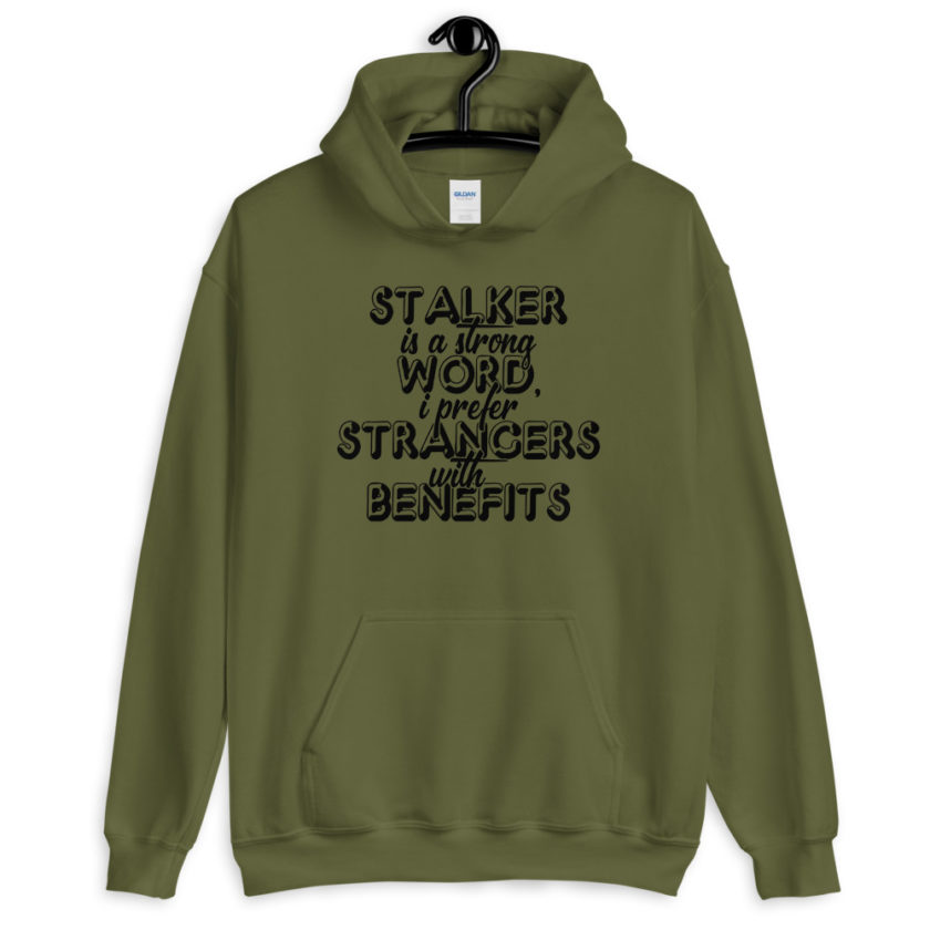 Stalker is a strong word, I prefer strangers with benefits. Unisex Hoodie - Image 4