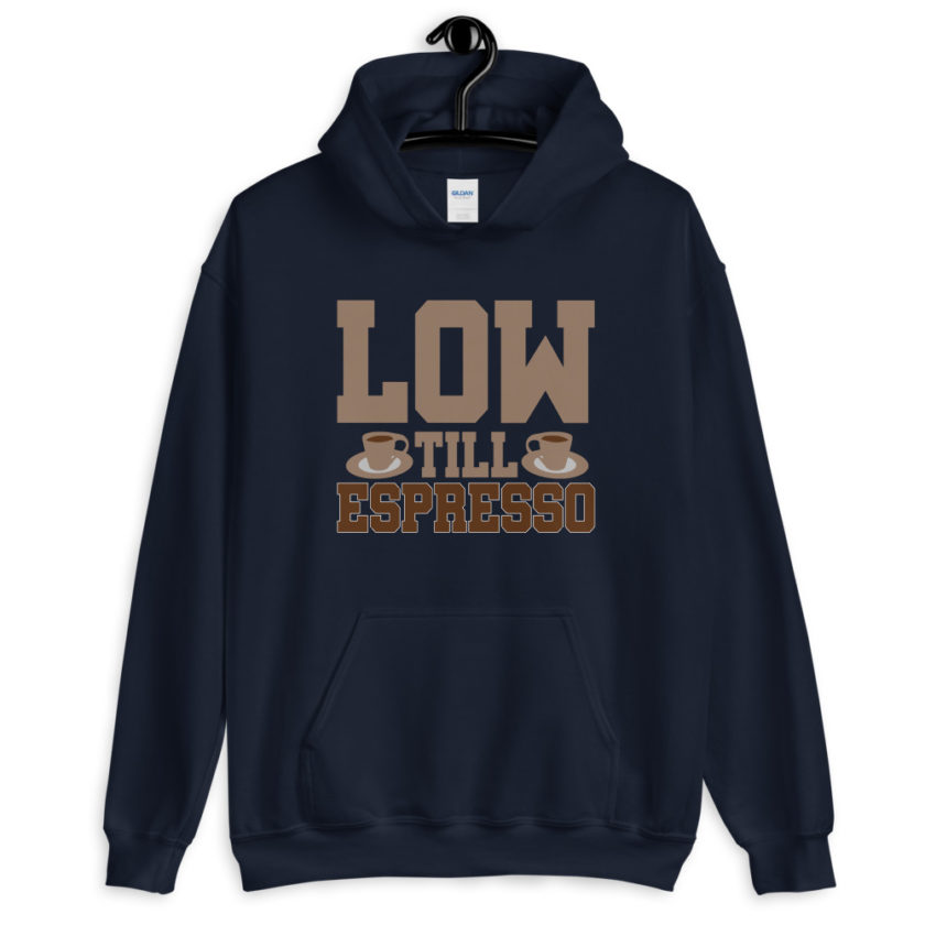 Low till espresso Unisex Hoodie