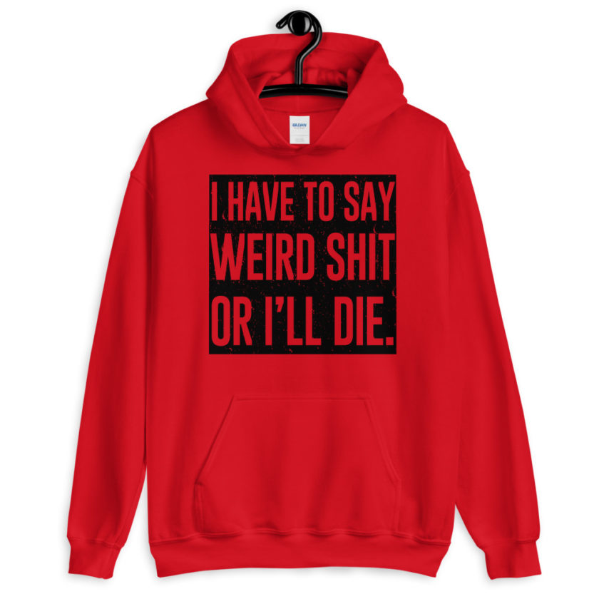 I have to say weird shit or I'll die Unisex Hoodie - Image 2
