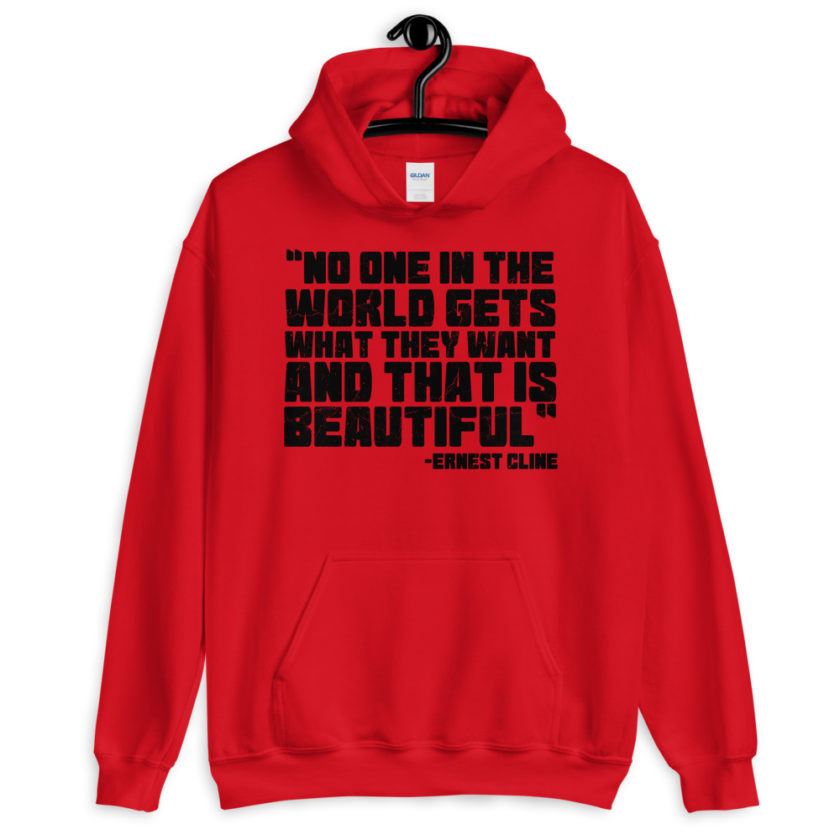 No one in the world gets what they want and that is beautiful. Ernest Cline, Ready Player One  Unisex Hoodie - Image 2