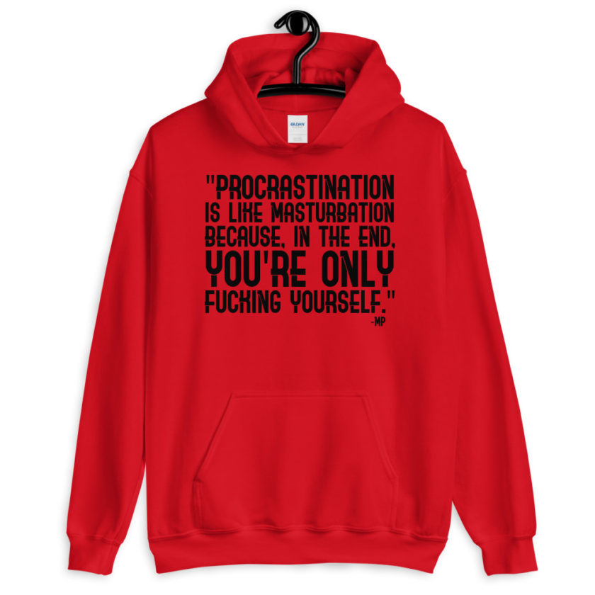 Procrastination is like masturbation because, in the end, you're only fucking yourself.  Unisex Hoodie - Image 2