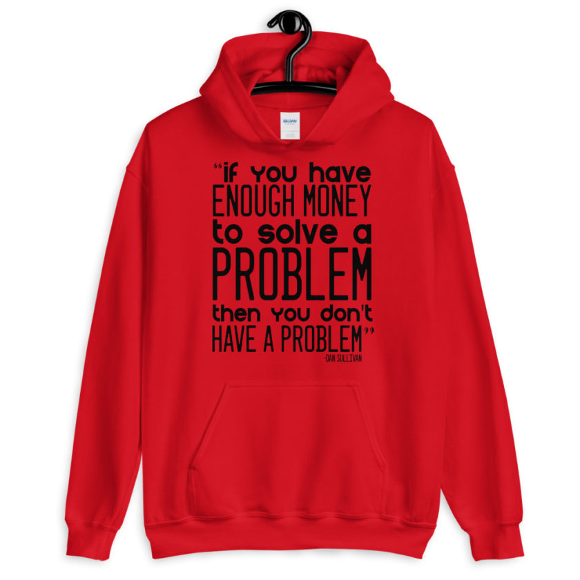 If you have enough money to solve a problem then you don't have a problem. Unisex Hoodie - Image 2