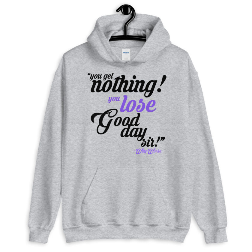 You get nothing! You lose! Good day sir! Willy Wonka  Unisex Hoodie - Image 2