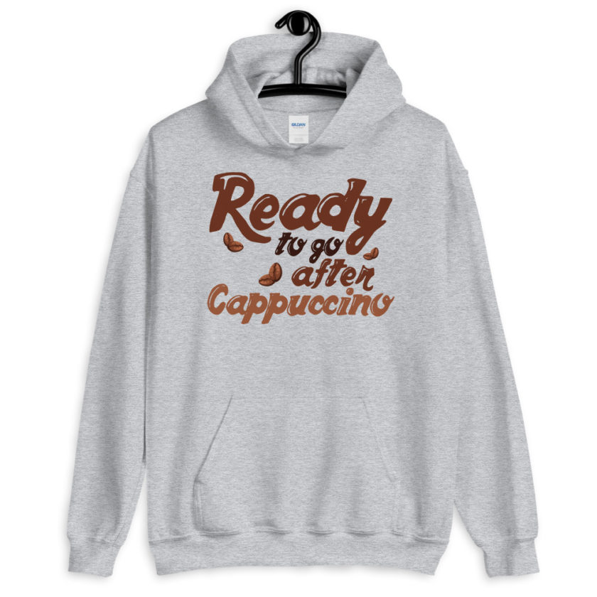 Ready to go after cappuccino Unisex Hoodie