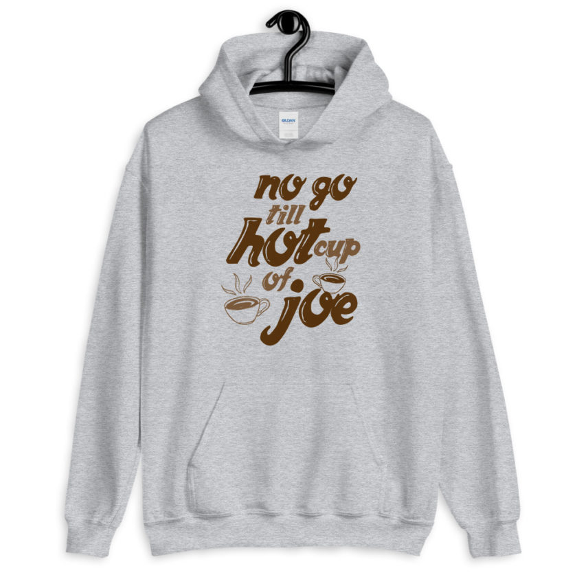 No go till hot cup of Joe. Unisex Hoodie - Image 2
