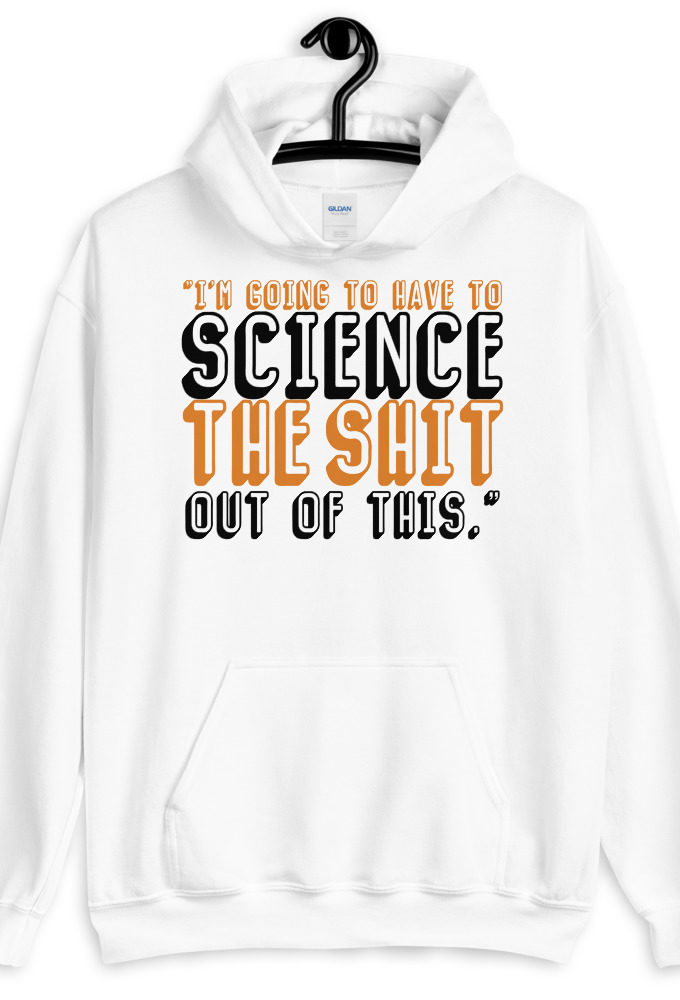 I'm going to have to science the shit out of this.	Mark Watney, Space Pirate	The Martian Unisex Hoodie