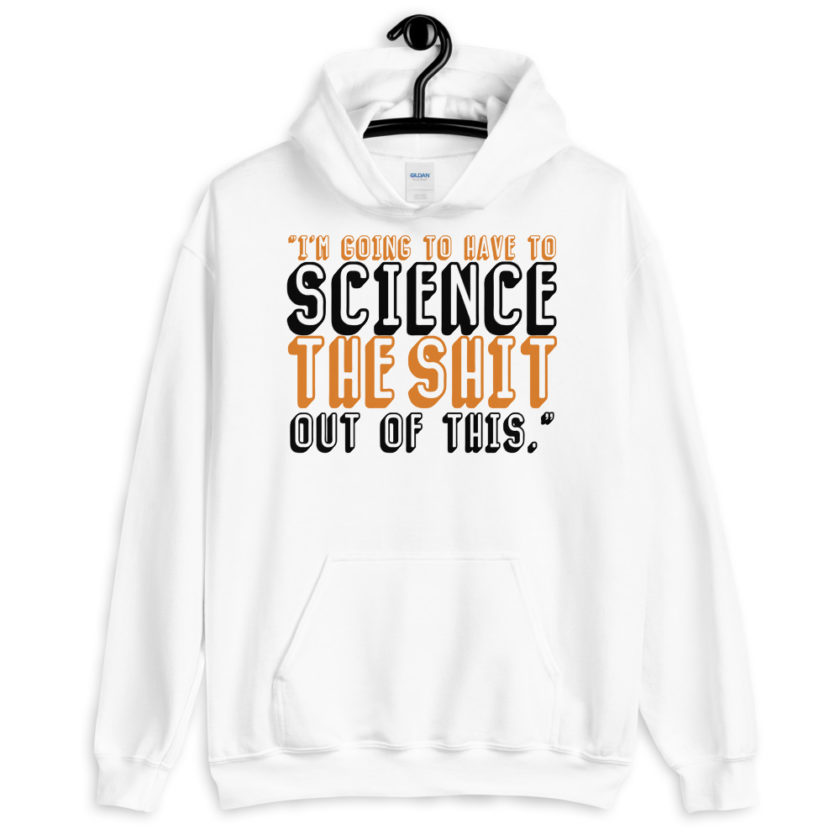 I'm going to have to science the shit out of this.	Mark Watney, Space Pirate	The Martian Unisex Hoodie
