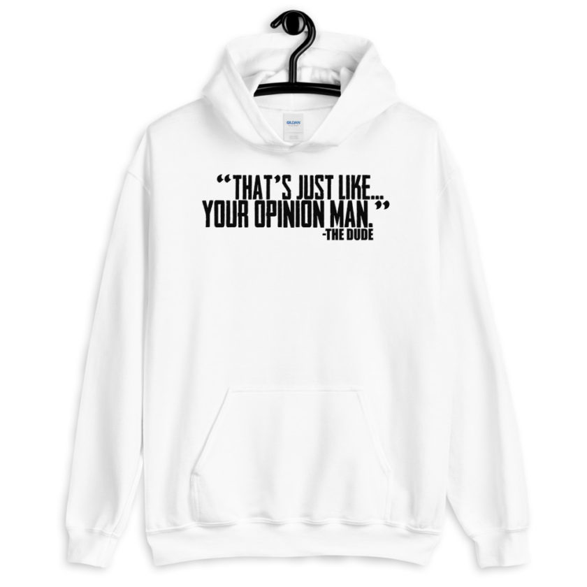 That's just like...your opinion man. the Dude, The Big Lebowski  Unisex Hoodie - Image 6