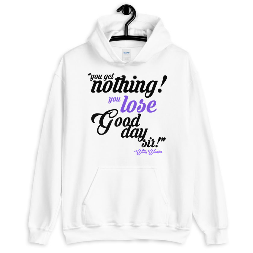 You get nothing! You lose! Good day sir! Willy Wonka  Unisex Hoodie - Image 4