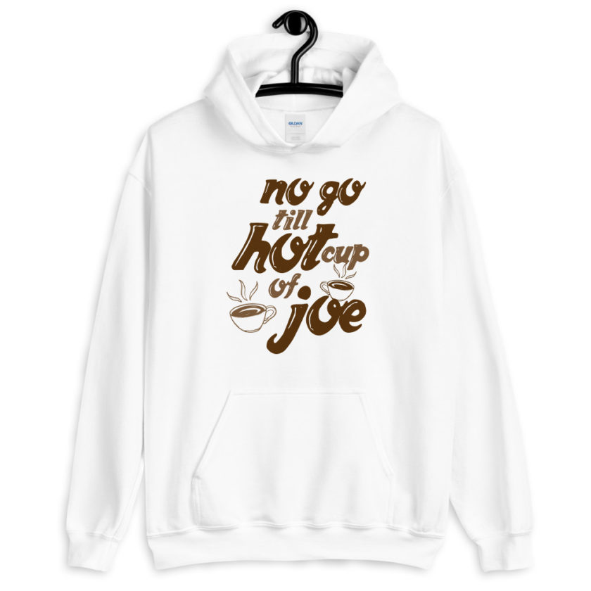 No go till hot cup of Joe. Unisex Hoodie - Image 4