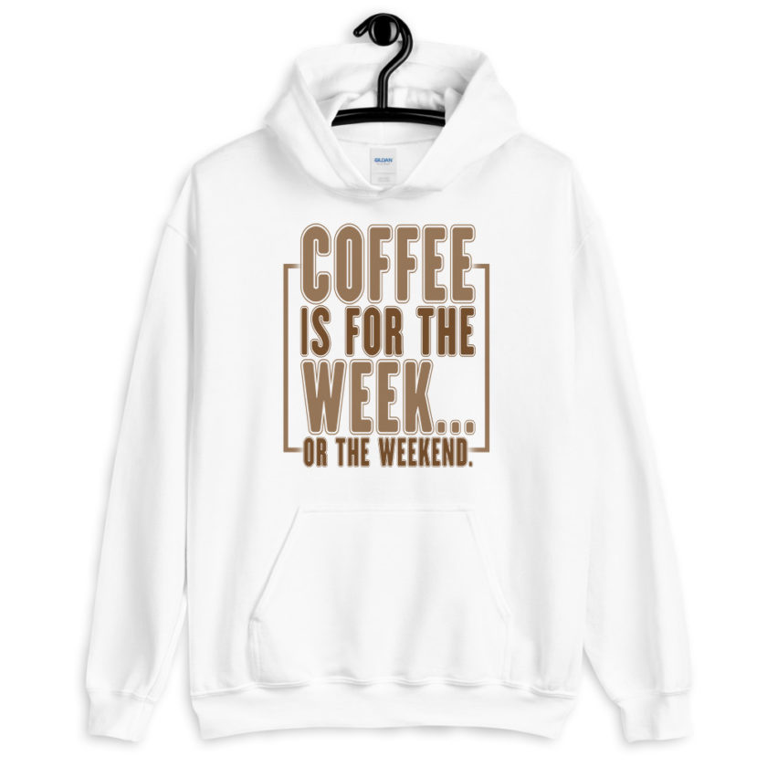Coffee is for the week...or the weekend. Unisex Hoodie - Image 7