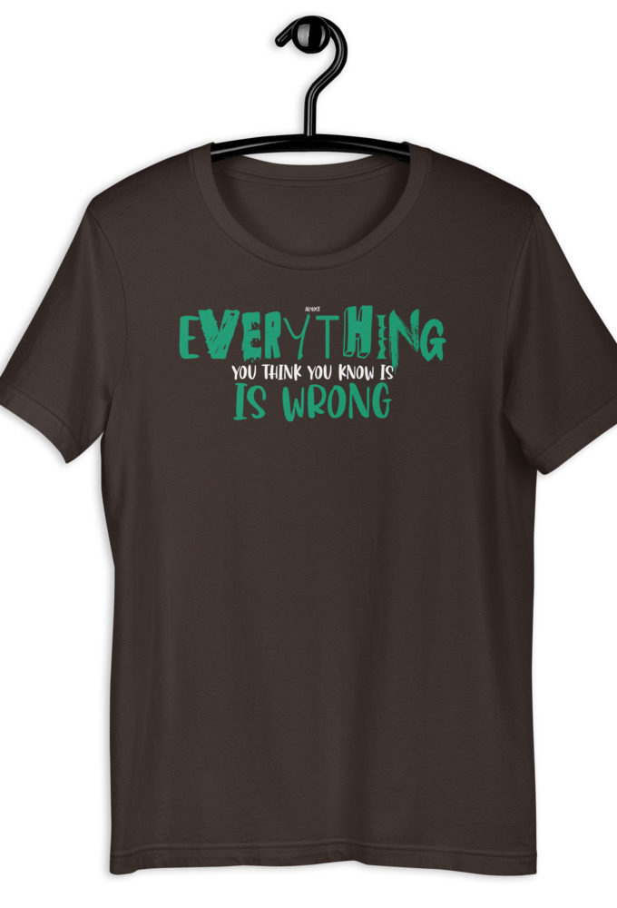 Almost everything you think you know is is wrong Short-Sleeve Unisex T-Shirt