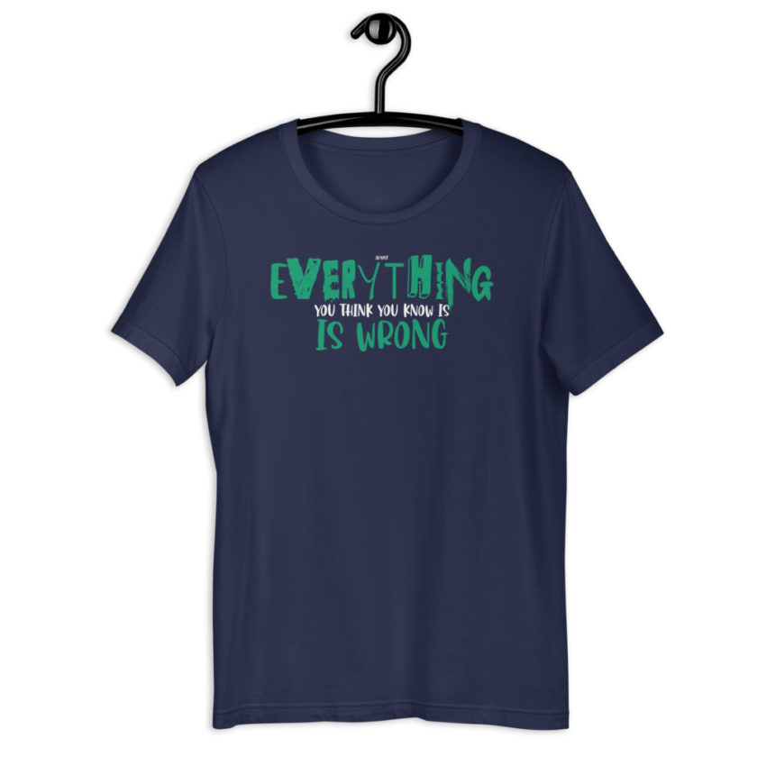 Almost everything you think you know is is wrong Short-Sleeve Unisex T-Shirt - Image 4