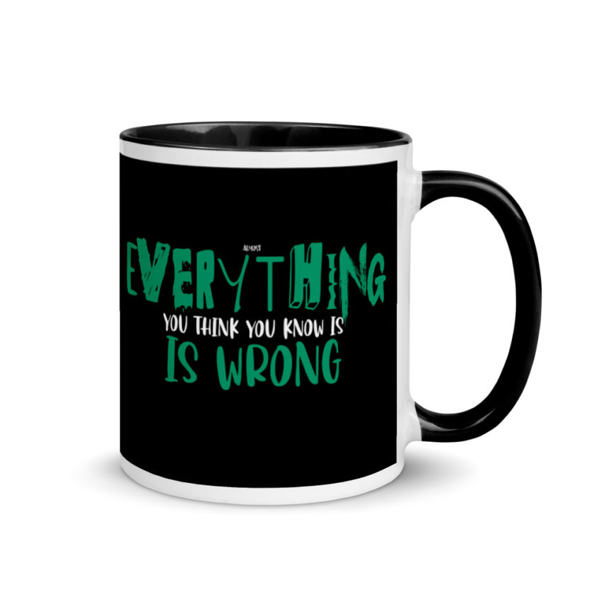 Almost everything you think you know is is wrong Mug with Color Inside - Image 2
