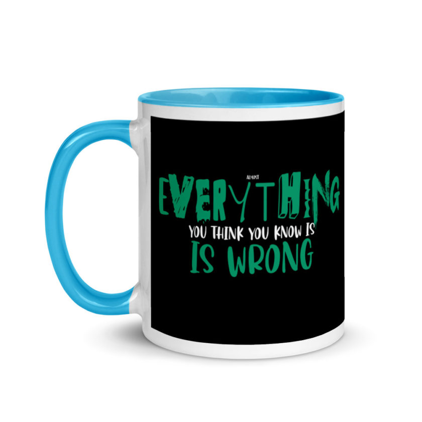 Almost everything you think you know is is wrong Mug with Color Inside - Image 12