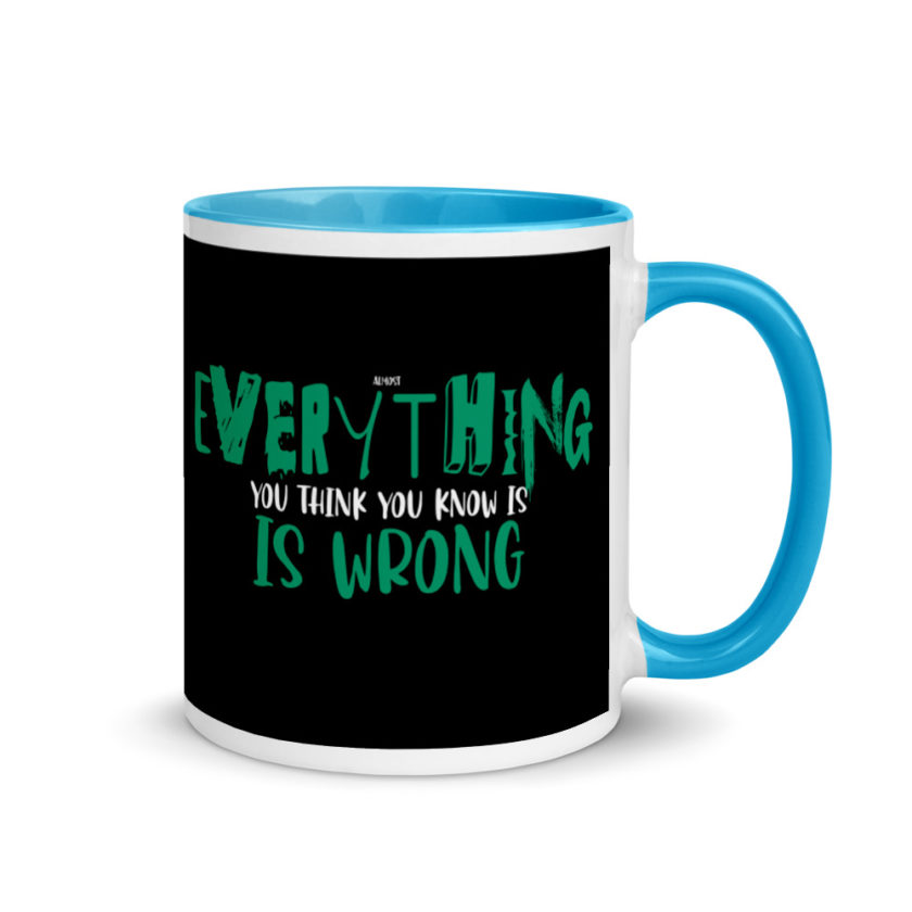 Almost everything you think you know is is wrong Mug with Color Inside - Image 10