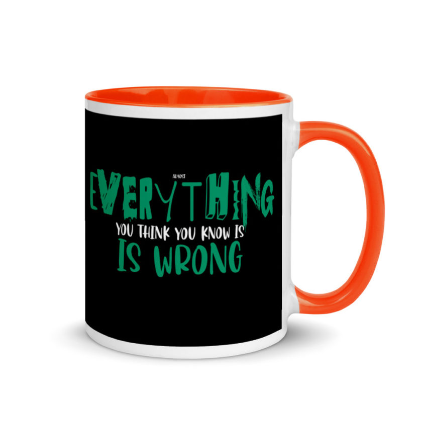 Almost everything you think you know is is wrong Mug with Color Inside - Image 7