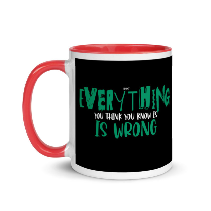 Almost everything you think you know is is wrong Mug with Color Inside - Image 6