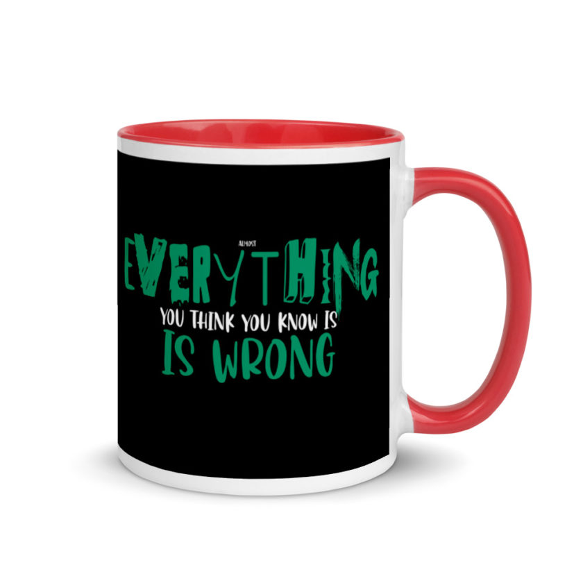 Almost everything you think you know is is wrong Mug with Color Inside - Image 4