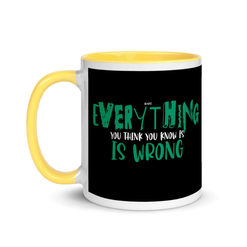 Almost everything you think you know is is wrong Mug with Color Inside - Image 18