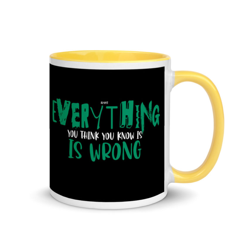 Almost everything you think you know is is wrong Mug with Color Inside - Image 16