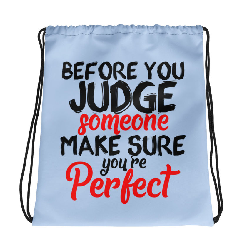 Before you judge someone just make sure you're perfect  Drawstring bag