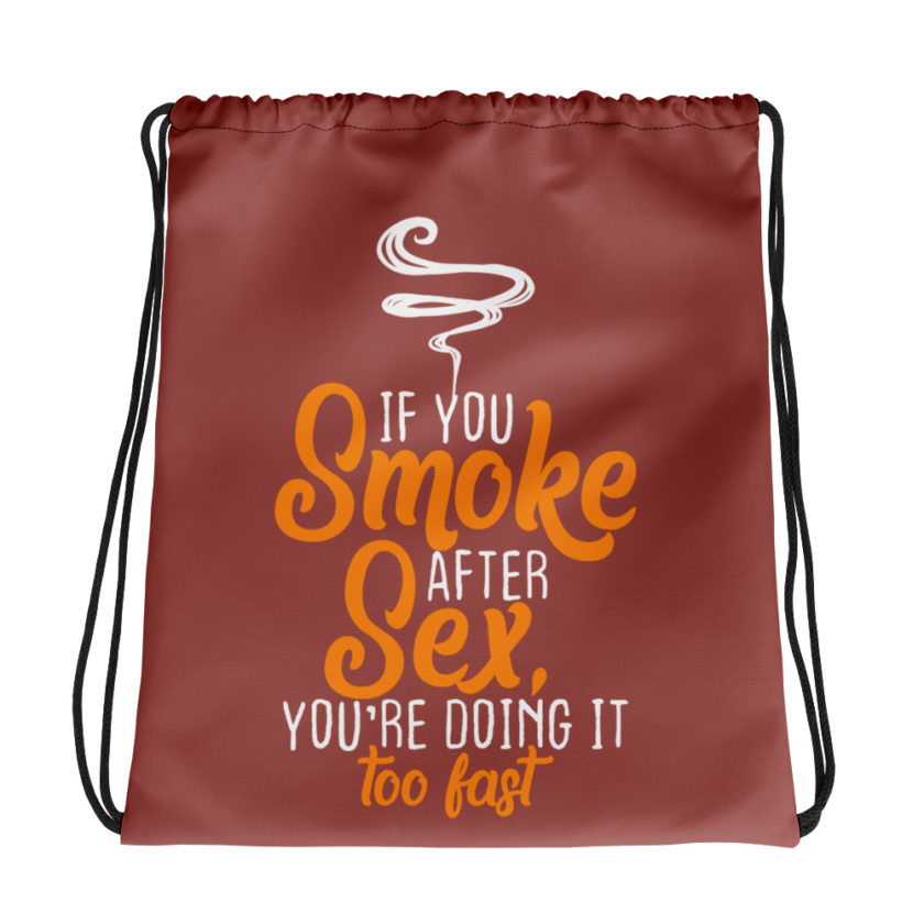 If you smoke after sex you're doing it too fast.  Drawstring bag