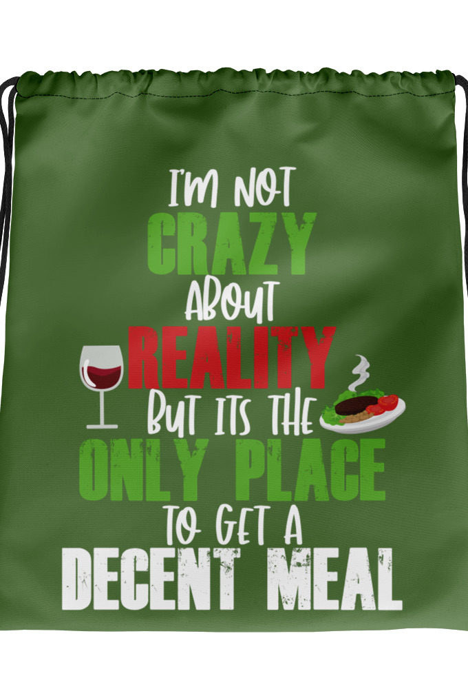 I'm not crazy about reality but its the only place to get a decent meal. Drawstring bag