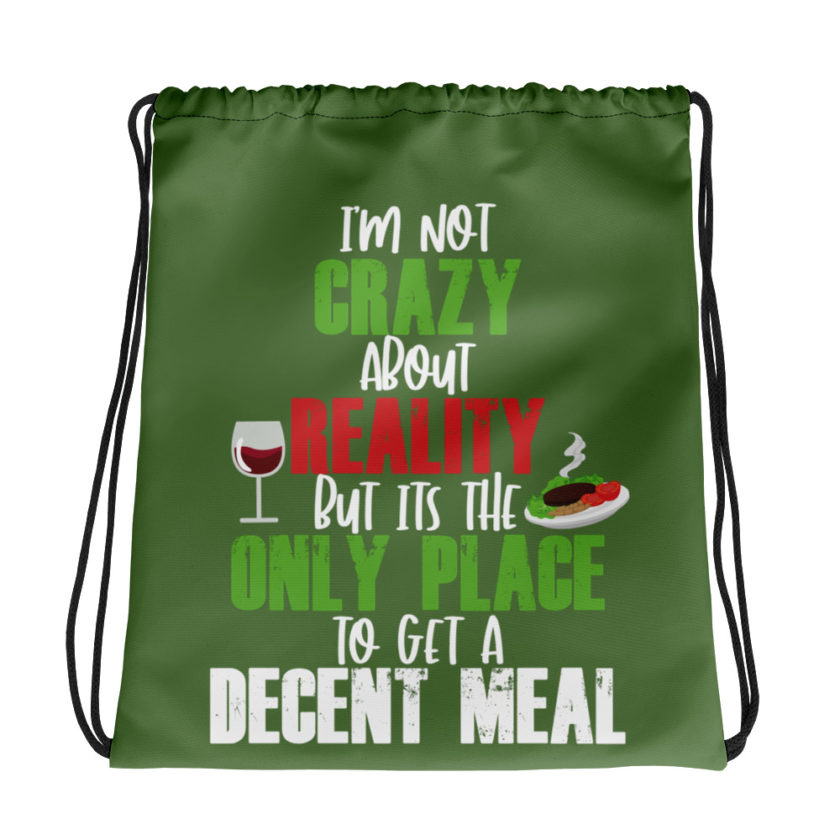 I'm not crazy about reality but its the only place to get a decent meal. Drawstring bag