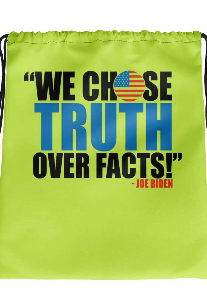 We chose truth over facts!  Drawstring bag