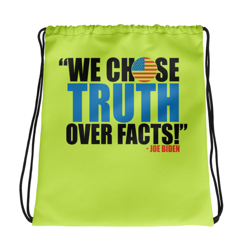 We chose truth over facts!  Drawstring bag