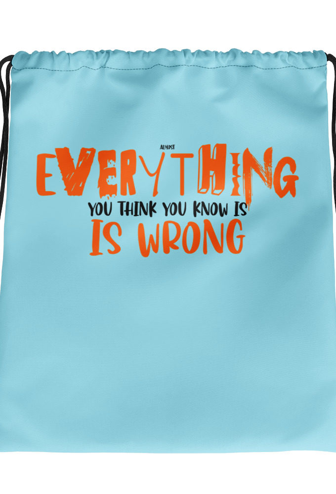 Almost everything you think you know is is wrong  Drawstring bag
