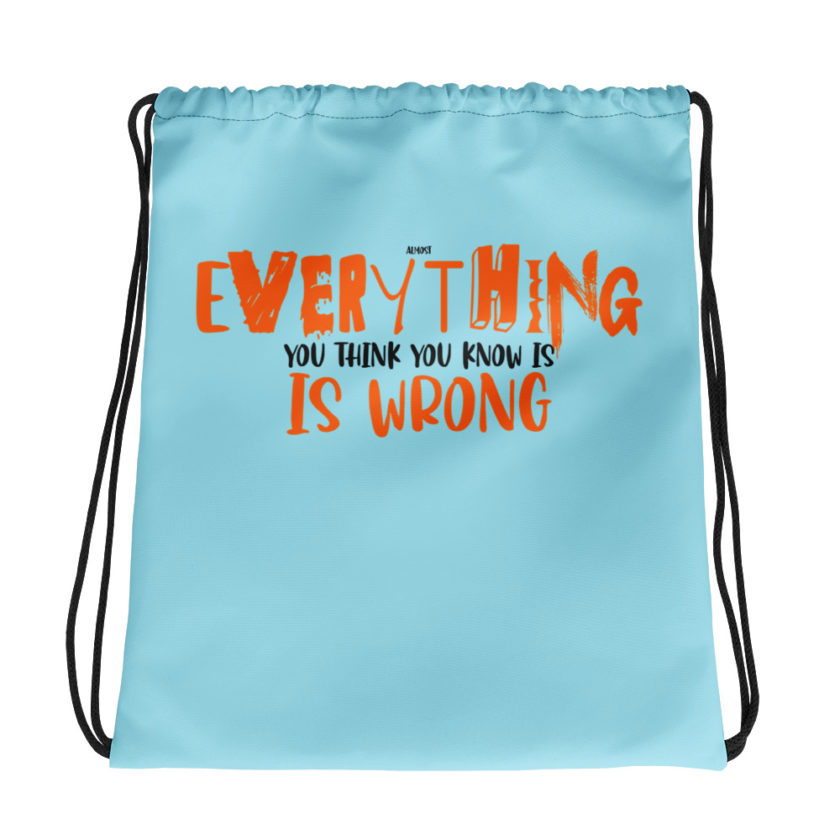 Almost everything you think you know is is wrong  Drawstring bag