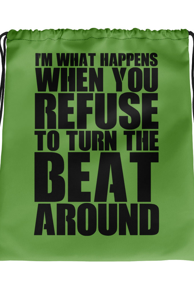 I'm what happens when you refuse to turn the beat around Drawstring bag