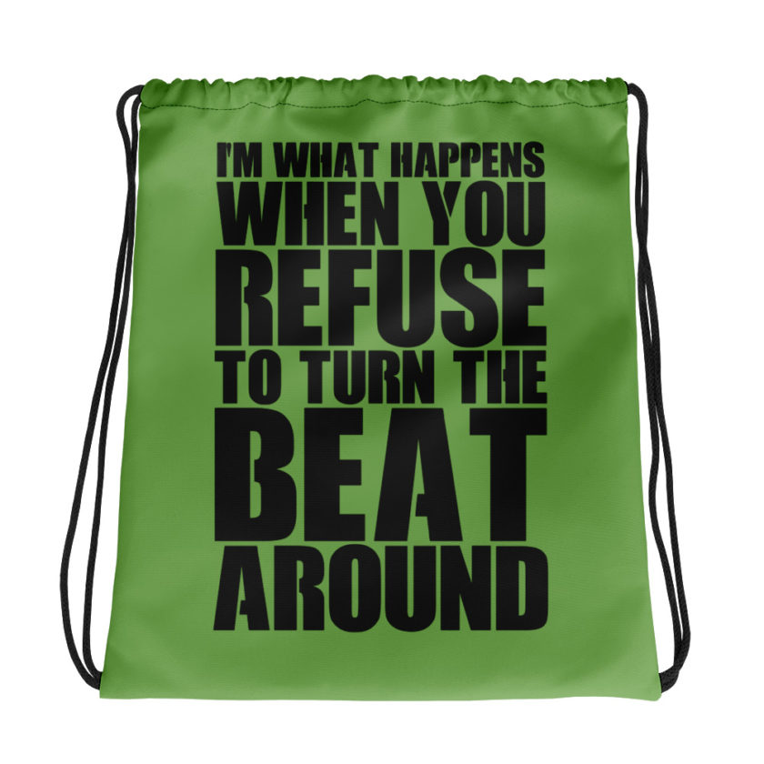 I'm what happens when you refuse to turn the beat around Drawstring bag
