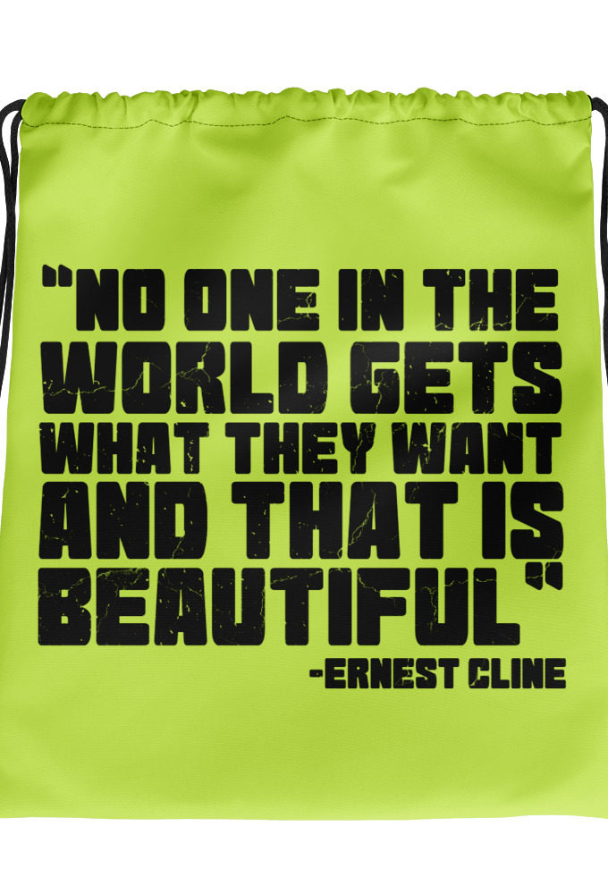 No one in the world gets what they want and that is beautiful.	Ernest Cline	Ready Player One Drawstring bag