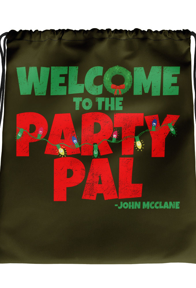 Welcome to the party pal.	John Mcclane	Die Hard Drawstring bag