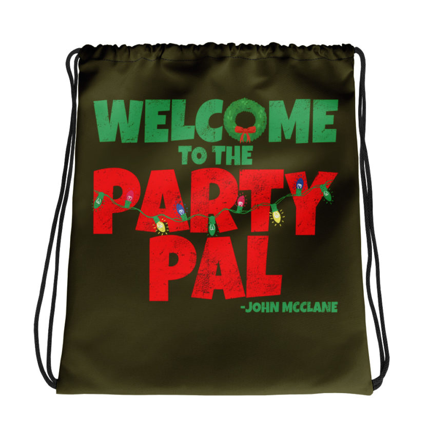 Welcome to the party pal.	John Mcclane	Die Hard Drawstring bag