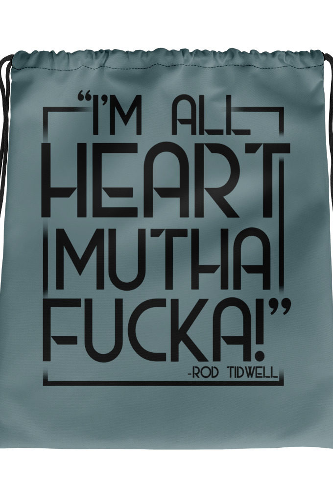 I'm all heart mutha fucka	Rod Tidwell	Jerry Maquire  Drawstring bag
