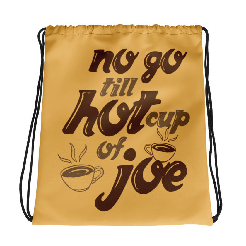 No go till hot cup of Joe. Drawstring bag